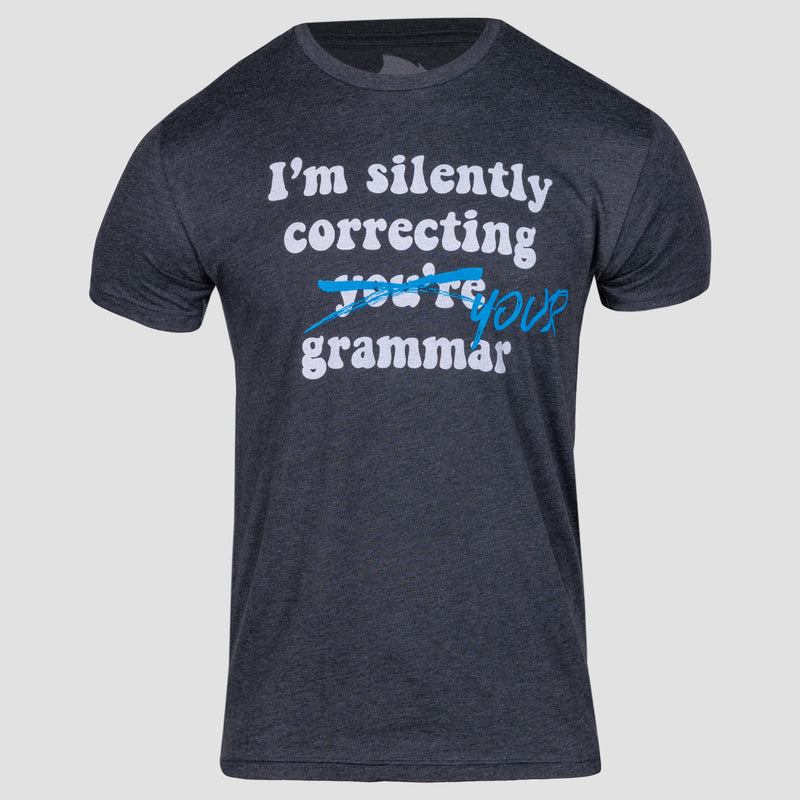 Charcoal tee with whtie text "I'm silently correcting you're grammer" Your're crossed out in blue and replaced with your