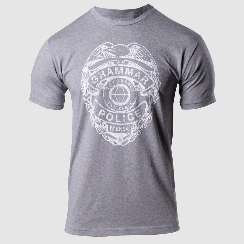 photo of grey tee with large badge in white white "grammar police to correct and serve" and "mensa" text in white.